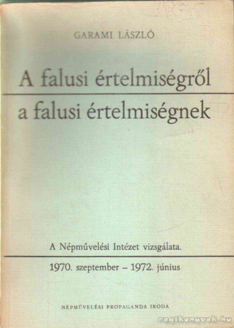 Garami László - A falusi értelmiségről a falusi értelmiségnek [antikvár]