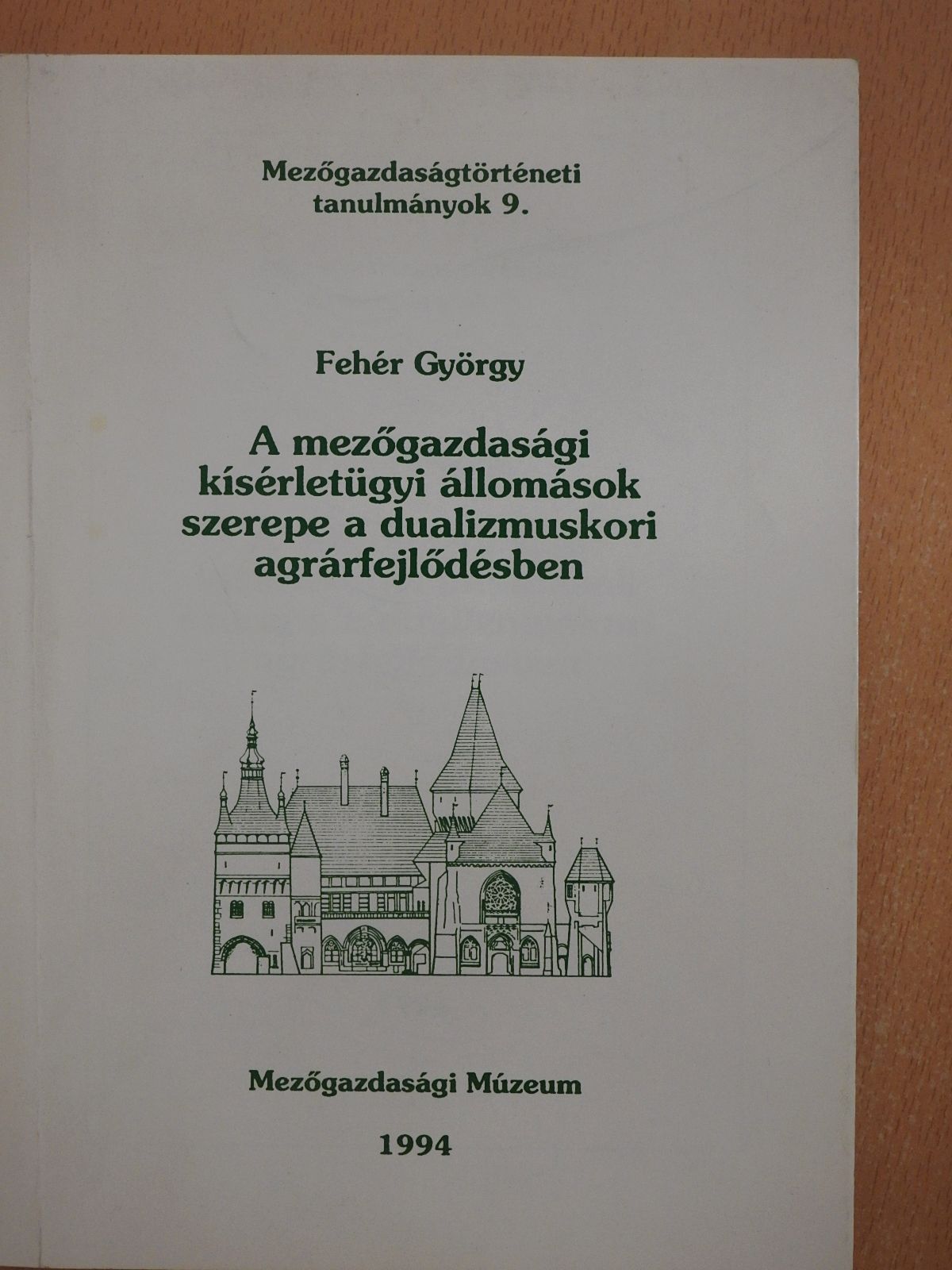 Fehér György - A mezőgazdasági kísérletügyi állomások szerepe a dualizmuskori agrárfejlődésben (dedikált példány) [antikvár]