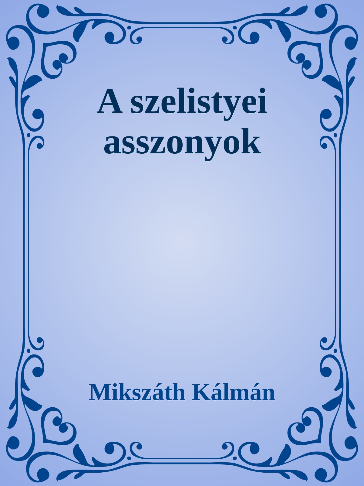 Mikszáth Kálmán - A szelistyei asszonyok [eKönyv: epub, mobi]