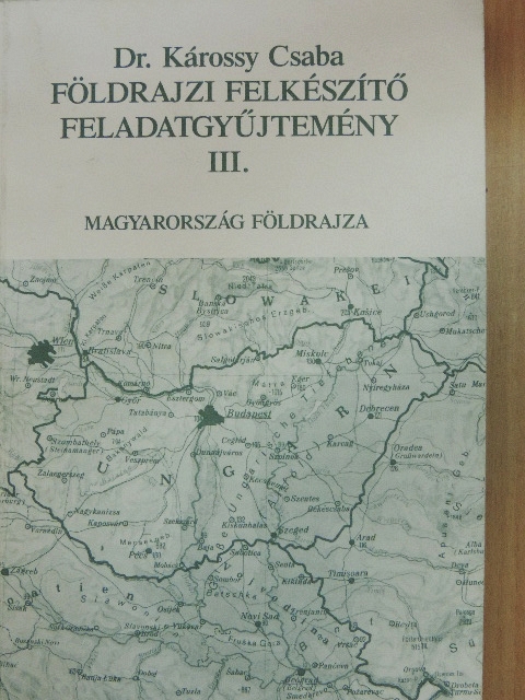 Dr. Károssy Csaba - Földrajzi felkészítő feladatgyűjtemény III. [antikvár]