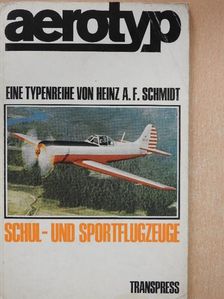 Heinz A. F. Schmidt - Aerotyp - Schul- und Sportflugzeuge [antikvár]