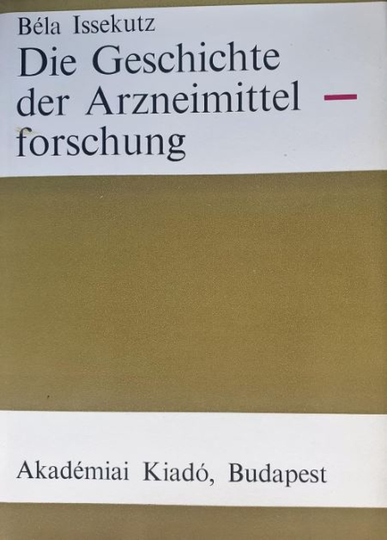 Dr. Issekutz Béla - Die Geschichte der Arzneimittelforschung [antikvár]