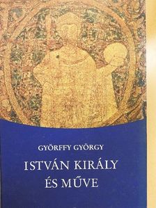 Györffy György - István király és műve [antikvár]