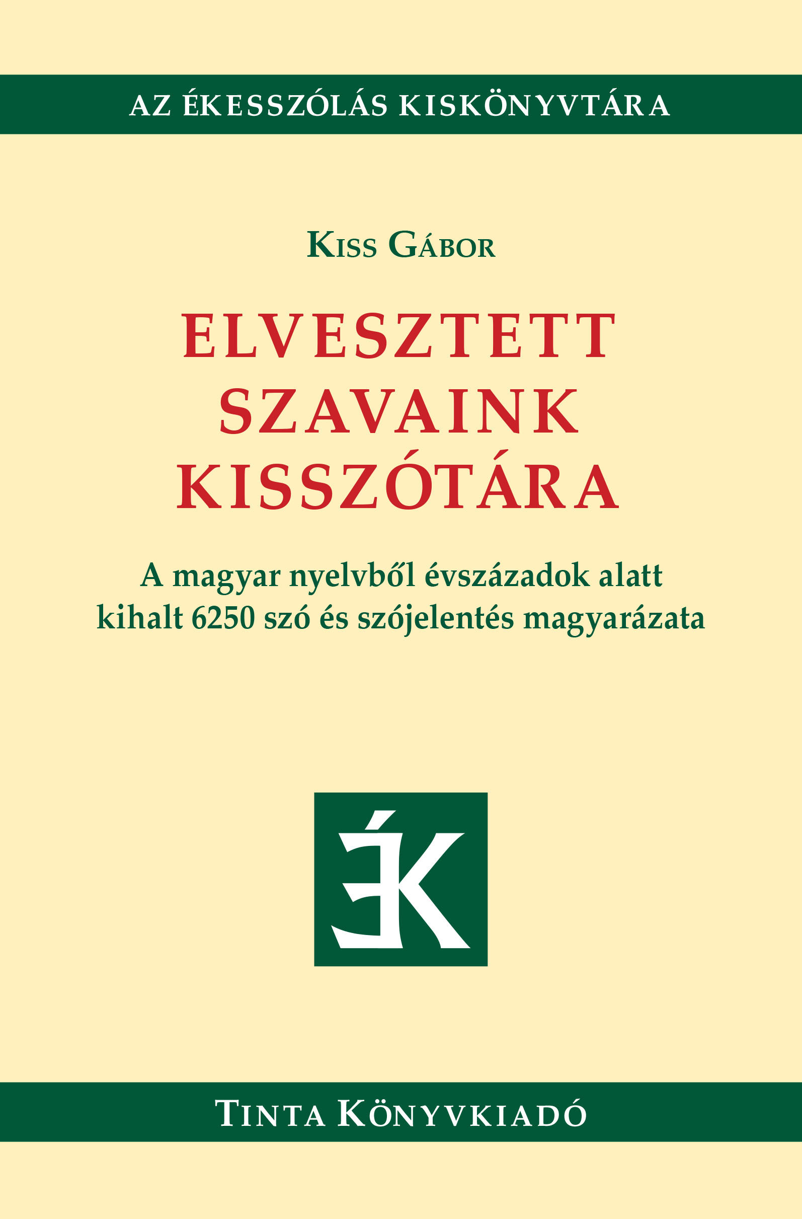 Kiss Gábor (szerk.) - Elvesztett szavaink kisszótára