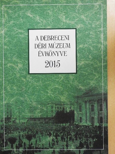 Bakó Endre - A Debreceni Déri Múzeum évkönyve 2015 [antikvár]