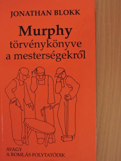 Jonathan Blokk - Murphy törvénykönyve a mesterségekről avagy a romlás folytatódik [antikvár]
