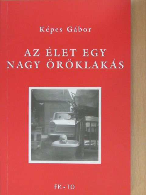 Képes Gábor - Az élet egy nagy öröklakás (dedikált példány) [antikvár]