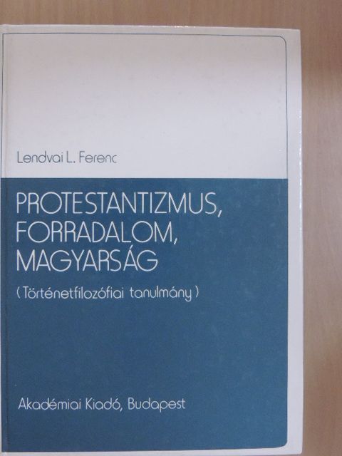 Lendvai L. Ferenc - Protestantizmus, forradalom, magyarság [antikvár]