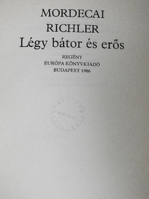 Mordecai Richler - Légy bátor és erős [antikvár]
