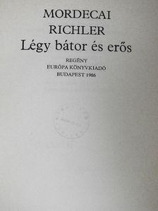 Mordecai Richler - Légy bátor és erős [antikvár]