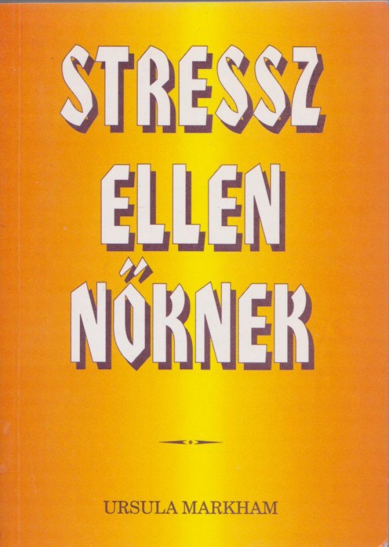 Ursula Markham - Stressz ellen nőknek [antikvár]