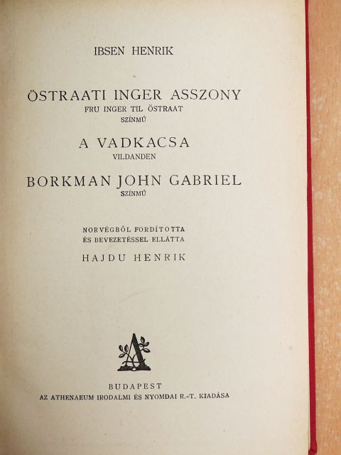 Ibsen Henrik - Östraati Inger asszony/A vadkacsa/Borkman John Gabriel [antikvár]
