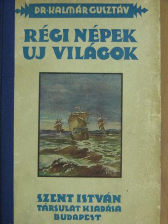 Dr. Kalmár Gusztáv - Régi népek, új világok [antikvár]