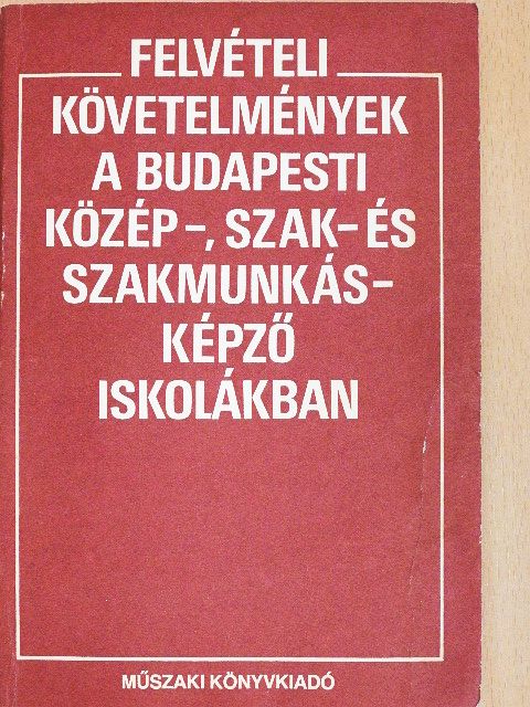 Esti Judit - Felvételi követelmények a Budapesti Közép-, Szak- és Szakmunkásképző Iskolákban [antikvár]