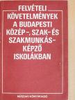Esti Judit - Felvételi követelmények a Budapesti Közép-, Szak- és Szakmunkásképző Iskolákban [antikvár]