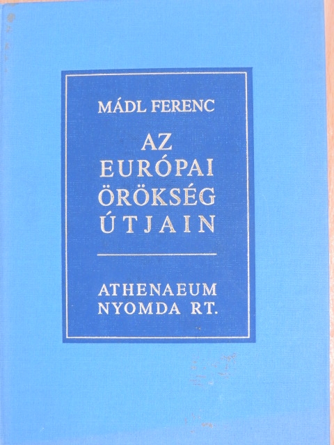Mádl Ferenc - Az európai örökség útjain [antikvár]