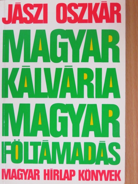 Jászi Oszkár - Magyar kálvária - magyar föltámadás [antikvár]