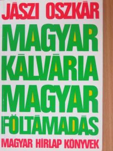 Jászi Oszkár - Magyar kálvária - magyar föltámadás [antikvár]