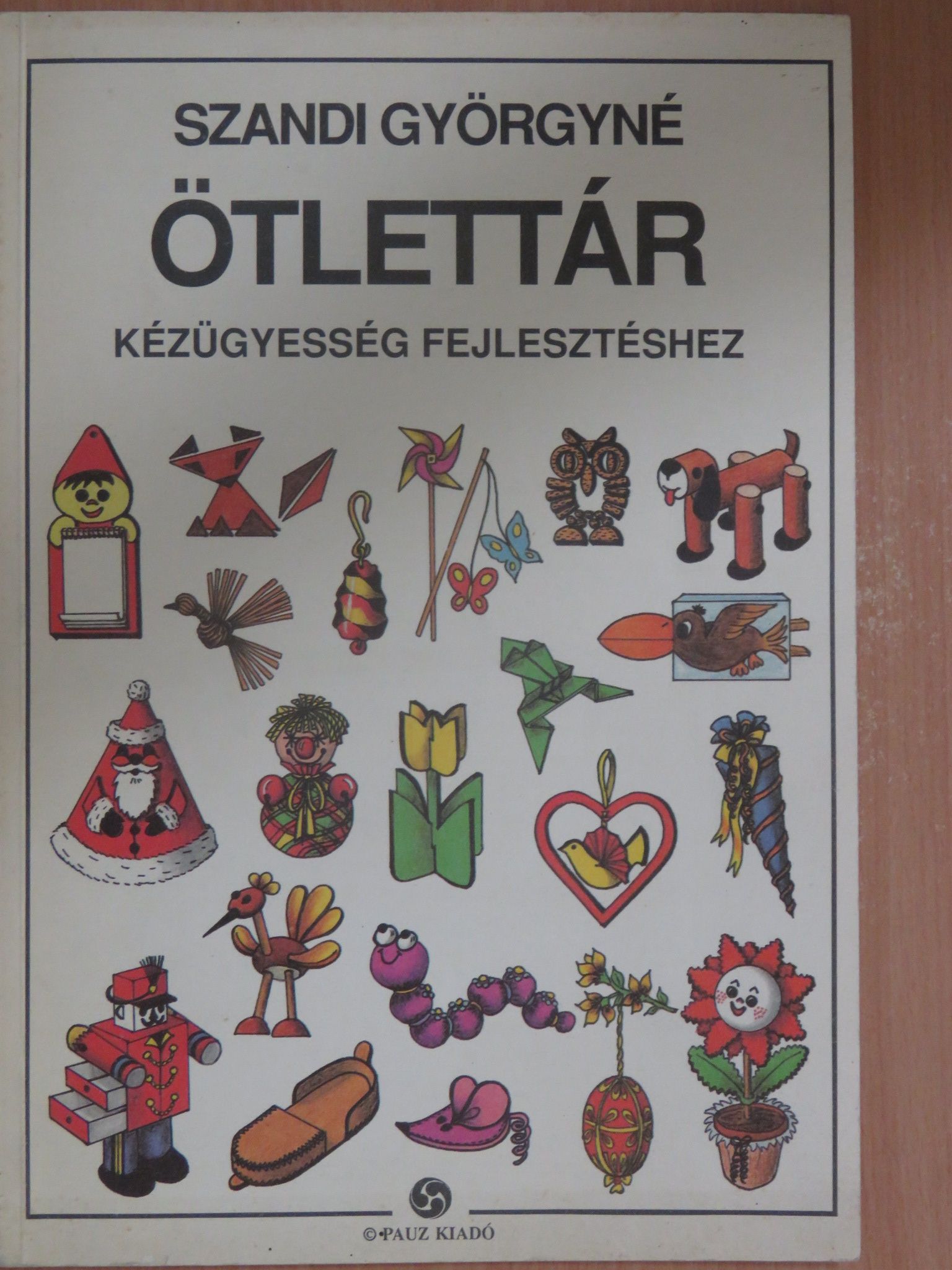 Szandi Györgyné - Ötlettár kézügyesség fejlesztéséhez [antikvár]
