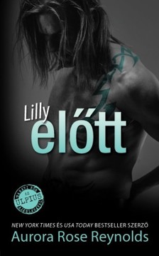Aurora Rose Reynolds - Lilly előtt - Előtt sorozat 3. [eKönyv: epub, mobi]
