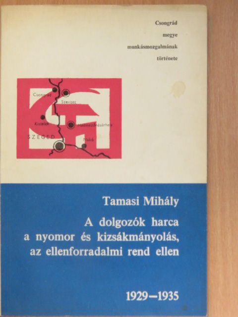 Tamási Mihály - A dolgozók harca a nyomor és kizsákmányolás, az ellenforradalmi rend ellen 1929-1935 [antikvár]