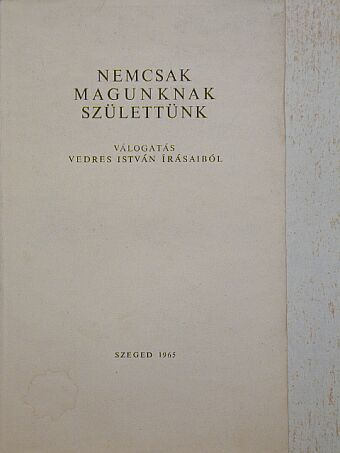 Vedres István - Nemcsak magunknak születtünk [antikvár]