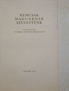 Vedres István - Nemcsak magunknak születtünk [antikvár]