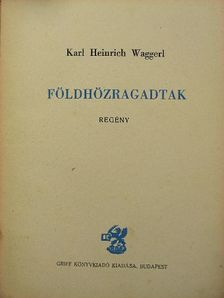 Karl Heinrich Waggerl - Földhözragadtak [antikvár]