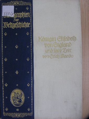 Prof. Erich Marcks - Königin Elisabeth von England und ihre Zeit [antikvár]
