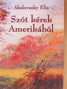 Abelovszky Eliz - Szót kérek Amerikából [antikvár]