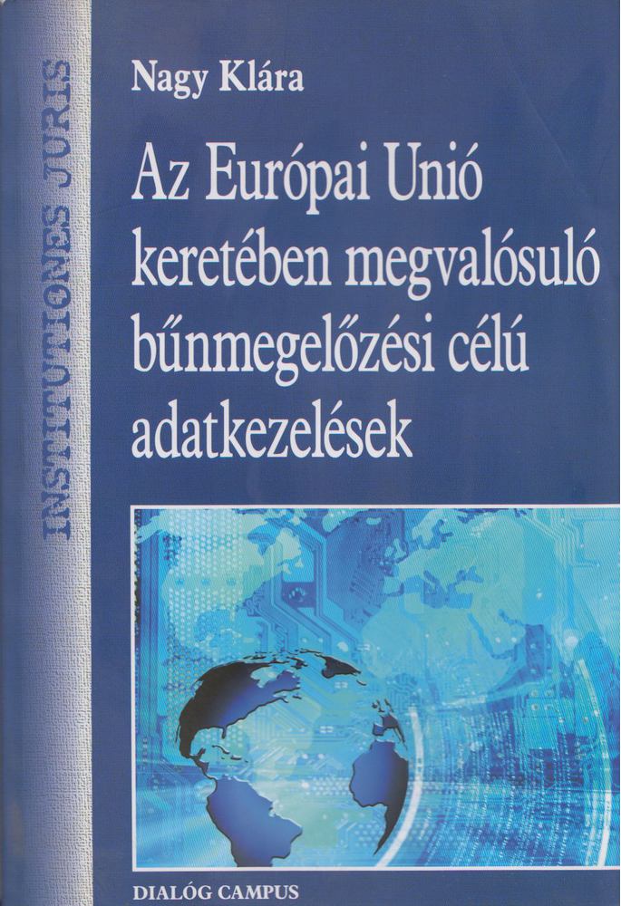 Nagy Klára - Az Európai Unió keretében megvalósuló bűnmegelőzési célú adatkezelések [antikvár]