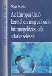 Nagy Klára - Az Európai Unió keretében megvalósuló bűnmegelőzési célú adatkezelések [antikvár]