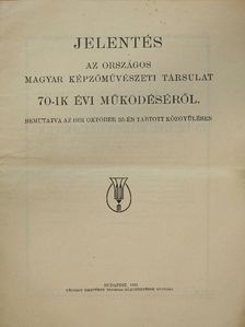 Jelentés az Országos Magyar Képzőművészeti Társulat 70-ik évi működéséről [antikvár]