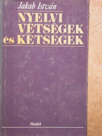 Jakab István - Nyelvi vétségek és kétségek [antikvár]