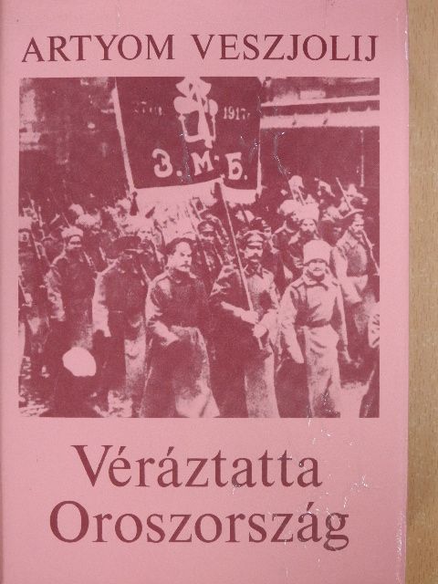 Artyom Veszjolij - Véráztatta Oroszország [antikvár]