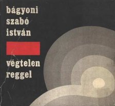 Bágyoni Szabó István - Végtelen reggel [antikvár]