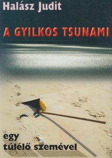 Halász Judit - A gyilkos Tsunami egy túlélő szemével [antikvár]