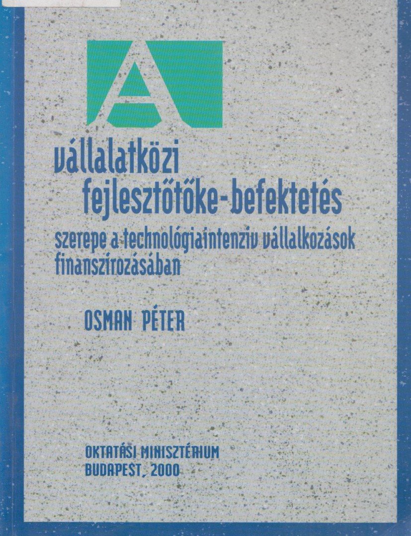 OSMAN PÉTER - Vállalatközi fejlesztőtőke-befektetés szerepe a technológiaintenzív vállalkozások finanszírozásában [antikvár]