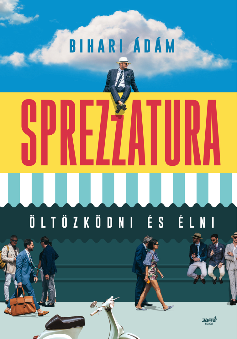 Bihari Ádám - Sprezzatura: öltözködni és élni [eKönyv: epub, mobi]