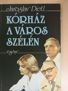 Jaroslav Dietl - Kórház a város szélén [antikvár]