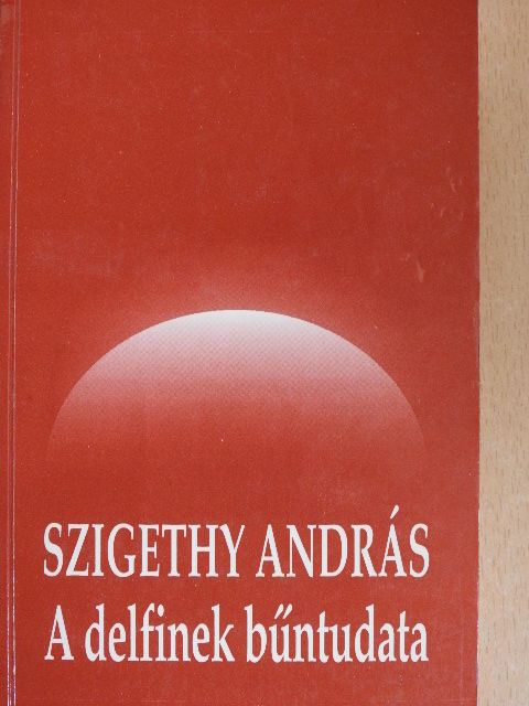 Szigethy András - A delfinek bűntudata [antikvár]