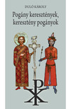 Duló Károly - Pogány keresztények, keresztény pogányok