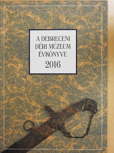 Bakó Endre - A Debreceni Déri Múzeum évkönyve 2016 [antikvár]