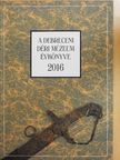 Bakó Endre - A Debreceni Déri Múzeum évkönyve 2016 [antikvár]