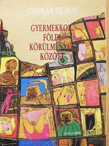 Csaplár Vilmos - Gyermekkor, földi körülmények között (dedikált példány) [antikvár]