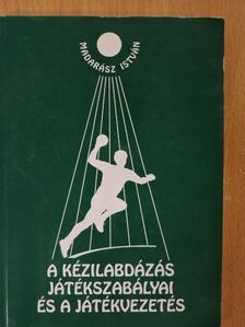 Madarász István - A kézilabdázás játékszabályai és a játékvezetés [antikvár]