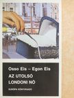 Egon Eis - Az utolsó londoni nő [antikvár]