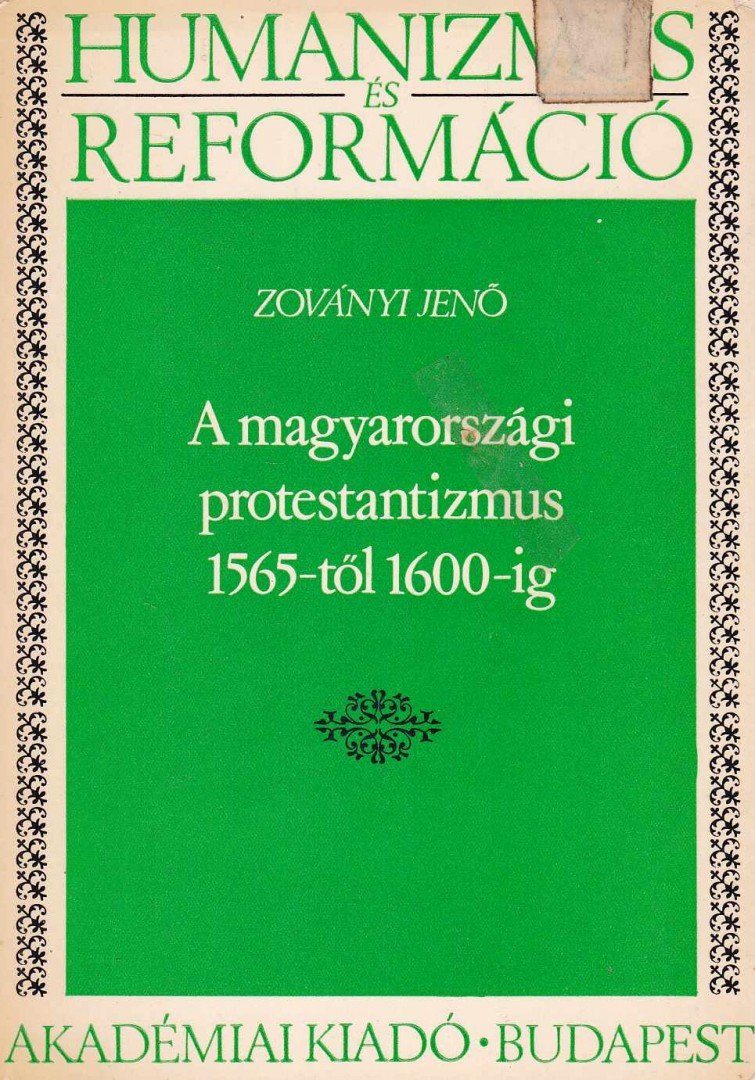 ZOVÁNYI JENŐ - A magyarországi protestantizmus 1565-től 1600-ig [antikvár]