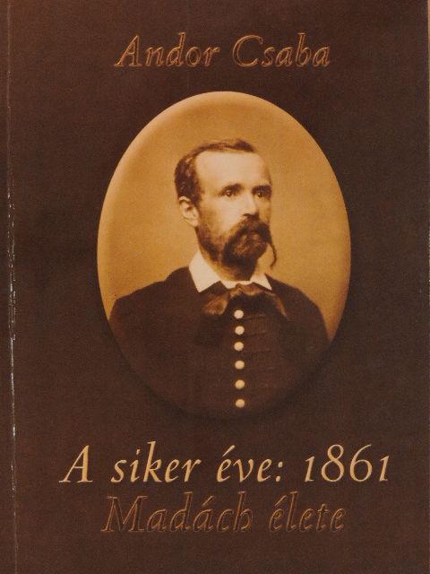 Andor Csaba - A siker éve: 1861 [antikvár]