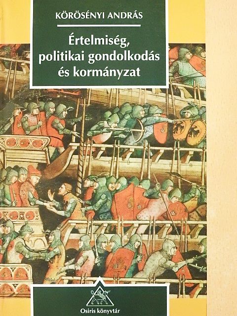 Körösényi András - Értelmiség, politikai gondolkodás és kormányzat [antikvár]